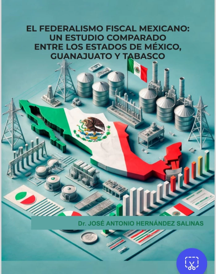 EL FEDERALISMO FISCAL MEXICANO: UN ESTUDIO COMPARADO ENTRE LOS ESTADOS DE MÉXICO, GUANAJUATO Y TABASCO